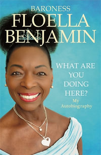 What Are You Doing Here?: My Autobiography : My Autobiography - Floella Benjamin