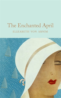 The Enchanted April : Macmillan Collector's Library - Elizabeth von Arnim