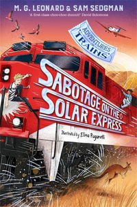 Sabotage on the Solar Express : Adventures on Trains 5 - M. G. Leonard