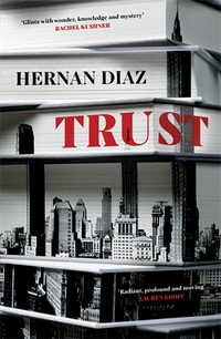 Trust : Longlisted for the 2022 Booker Prize | Joint winner of the 2023 Pulitzer Prize for Fiction - Hernán Diaz