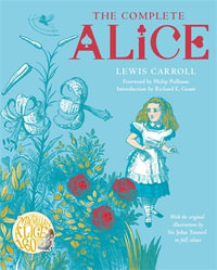 The Complete Alice : Alice's Adventures in Wonderland and Through the Looking-Glass and What Alice Found There - Lewis Carroll