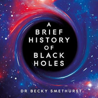 A Brief History of Black Holes : And why nearly everything you know about them is wrong - Dr Becky Smethurst