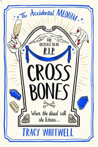 Cross Bones : The Accidental Medium Book 3 - Tracy Whitwell