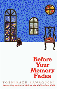 Before Your Memory Fades : Before the Coffee Gets Cold - Toshikazu Kawaguchi