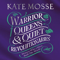 Warrior Queens & Quiet Revolutionaries : How Women (Also) Built the World - Jade Anouka