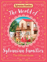 The World of Sylvanian Families : The Official Guide - Macmillan Children's Books