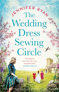 The Wedding Dress Sewing Circle : A heartwarming nostalgic World War Two novel inspired by real events - Jennifer Ryan