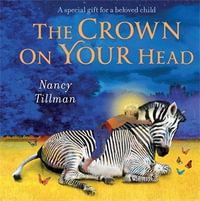 The Crown on Your Head : A special gift for a beloved child - Nancy Tillman