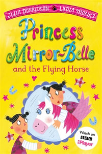 Princess Mirror-Belle and the Flying Horse : Princess Mirror-Belle - Julia Donaldson