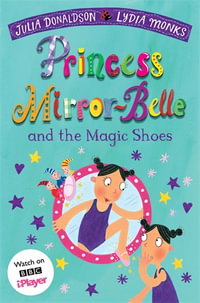 Princess Mirror-Belle and the Magic Shoes : Princess Mirror-Belle - Julia Donaldson