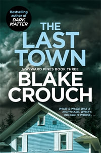 The Last Town : Wayward Pines - Blake Crouch