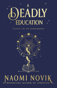 A Deadly Education : A TikTok sensation and Sunday Times bestselling dark academia fantasy - Naomi Novik