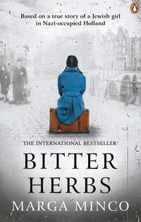 Bitter Herbs : Based on a true story of a Jewish girl in the Nazi-occupied Netherlands - Marga Minco