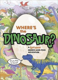 Where's the Dinosaur? : A roarsome search-and-find adventure - No Author