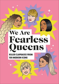 We Are Fearless Queens : Killer clapbacks from modern icons - No Author