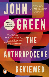 The Anthropocene Reviewed : The Instant Sunday Times Bestseller - John Green