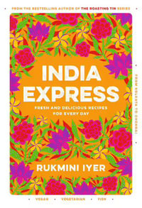 India Express : easy & delicious one-tin and one-pan vegan, vegetarian & pescatarian recipes - by the bestselling 'Roasting Tin' series author - Rukmini Iyer