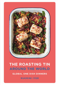 The Roasting Tin Around the World : Global One Dish Dinners - Rukmini Iyer