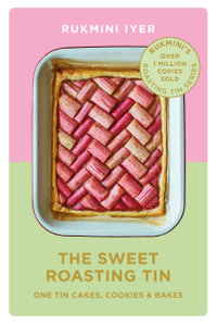 The Sweet Roasting Tin : One Tin Cakes, Cookies & Bakes - quick and easy recipes - Rukmini Iyer