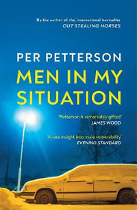 Men in My Situation : By the author of the international bestseller Out Stealing Horses - Per Petterson