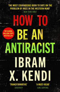 How To Be an Antiracist : THE GLOBAL MILLION-COPY BESTSELLER - Ibram X. Kendi