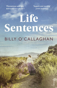 Life Sentences : the unforgettable Irish bestseller - Billy O'Callaghan