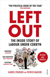 Left Out : The Inside Story of Labour Under Corbyn - Gabriel Pogrund