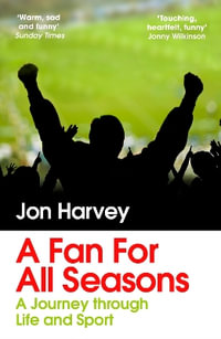 A Fan for All Seasons : A Journey Through Life and Sport - Jon Harvey