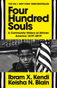 Four Hundred Souls : A Community History of African America 1619-2019 - Ibram X. Kendi