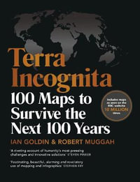 Terra Incognita : 100 Maps to Survive the Next 100 Years - Ian Goldin