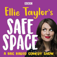 Ellie Taylor's Safe Space : A BBC Radio comedy show - Ellie Taylor