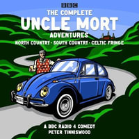 The Complete Uncle Mort Adventures: North Country, South Country & Celtic Fringe : A BBC Comedy - Sam Kelly