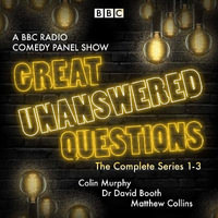 Great Unanswered Questions: Series 1-3 : A BBC Radio Comedy panel show - Full Cast