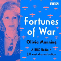 Fortunes of War : A BBC Radio 4 Full cast dramatisation of the complete Balkan Trilogy - Olivia Manning