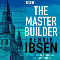 The Master Builder : A BBC Radio 4 full cast dramatisation - Ms Laura Aikman