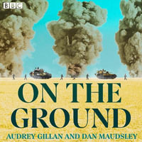 On The Ground : The true story of young soldiers' lives forever changed by 'friendly fire' in Iraq. - Dan Maudsley