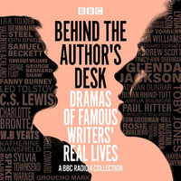 Behind the Author's Desk: Dramas of Famous Writers' Real Lives : A BBC Radio 4 drama collection - Mary Cooper