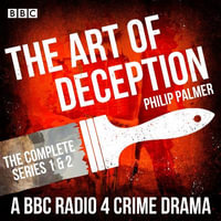 The Art of Deception: The Complete Series 1 and 2 : A BBC Radio 4 crime drama - Philip Palmer