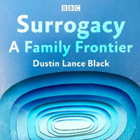 Surrogacy : A Family Frontier - Dustin Lance Black