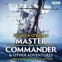 Jack Aubrey & Stephen Maturin: Master & Commander & other adventures : A BBC Radio 4 full cast drama collection - Patrick O'Brian