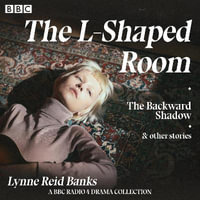 The L-Shaped Room, Backward Shadow & other stories : A BBC Radio 4 drama collection - Lynne Reid Banks