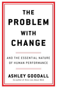 The Problem With Change : The Essential Nature of Human Performance - Ashley Goodall