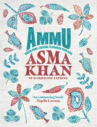 Ammu : Indian Homecooking to Nourish Your Soul - Asma Khan