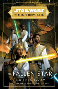 Star Wars: The Fallen Star (The High Republic) : (Star Wars: The High Republic Book 3) - Claudia Gray