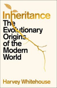 Inheritance : The Evolutionary Origins of the Modern World - Harvey Whitehouse