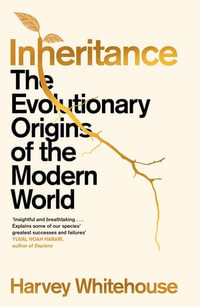 Inheritance : The Evolutionary Origins of the Modern World - Harvey Whitehouse