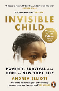 Invisible Child : Winner of the Pulitzer Prize in Nonfiction 2022 - Andrea Elliott