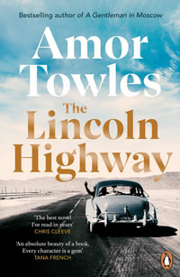 The Lincoln Highway : A New York Times Number One Bestseller - Amor Towles