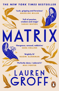 Matrix : THE NEW YORK TIMES BESTSELLER - Lauren Groff