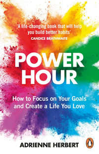 Power Hour : How to Focus on Your Goals and Create a Life You Love - Adrienne Herbert